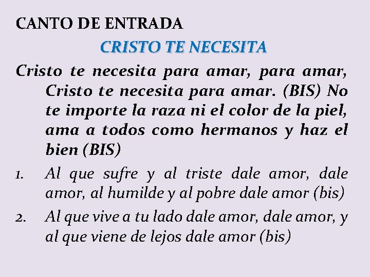 CANTO DE ENTRADA CRISTO TE NECESITA Cristo te necesita para amar, Cristo te necesita