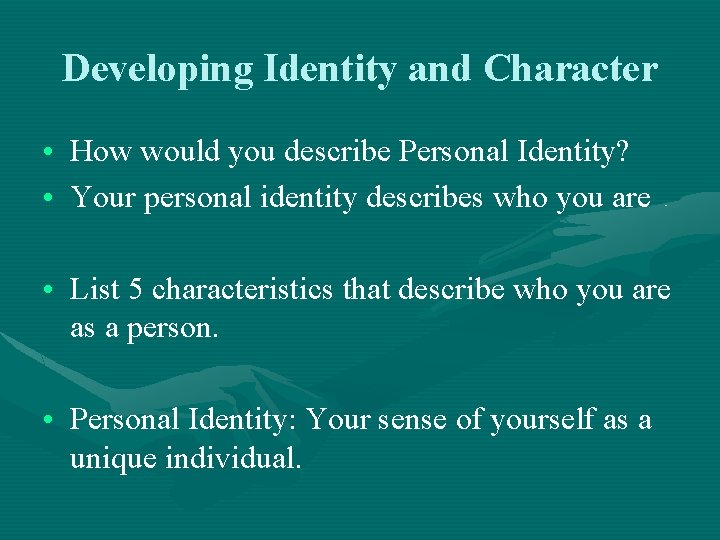 Developing Identity and Character • How would you describe Personal Identity? • Your personal