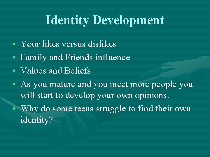 Identity Development • • Your likes versus dislikes Family and Friends influence Values and