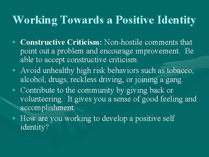 Working Towards a Positive Identity • Constructive Criticism: Non-hostile comments that point out a