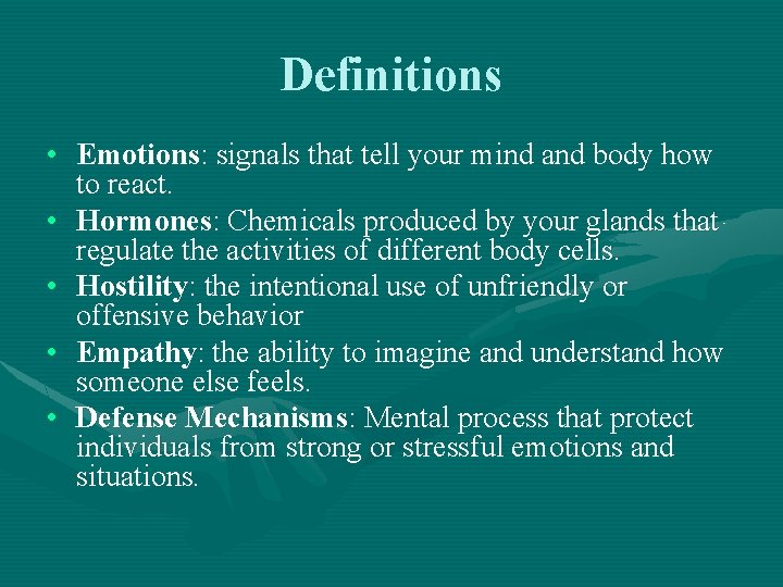 Definitions • Emotions: signals that tell your mind and body how to react. •