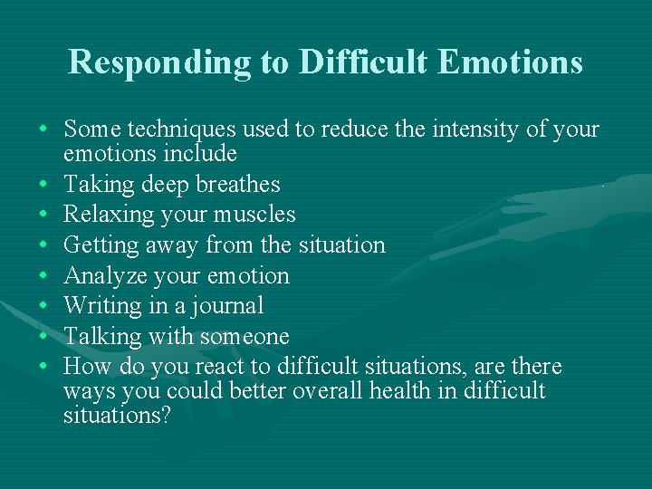 Responding to Difficult Emotions • Some techniques used to reduce the intensity of your