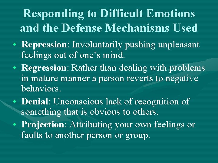 Responding to Difficult Emotions and the Defense Mechanisms Used • Repression: Involuntarily pushing unpleasant