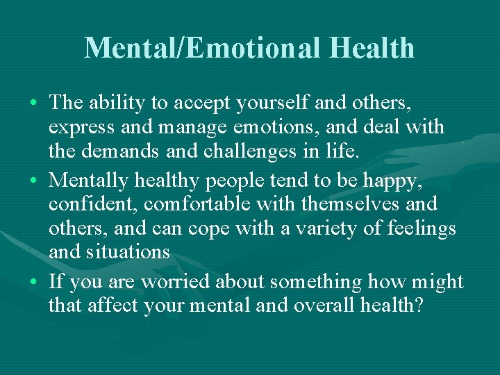 Mental/Emotional Health • The ability to accept yourself and others, express and manage emotions,