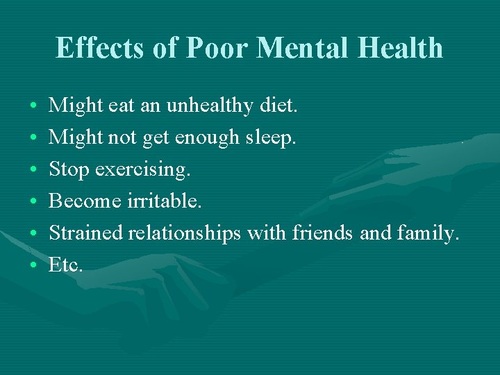 Effects of Poor Mental Health • • • Might eat an unhealthy diet. Might