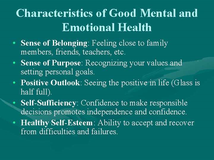 Characteristics of Good Mental and Emotional Health • Sense of Belonging: Feeling close to