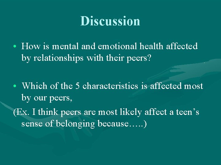 Discussion • How is mental and emotional health affected by relationships with their peers?