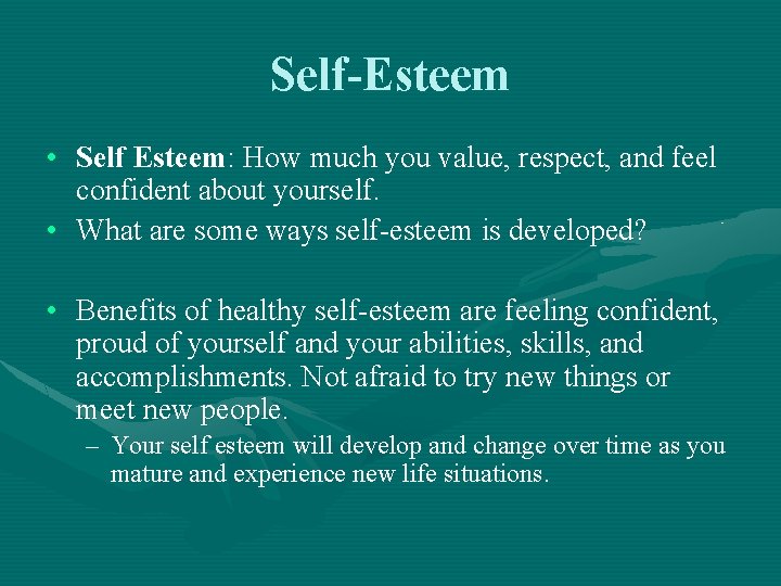 Self-Esteem • Self Esteem: How much you value, respect, and feel confident about yourself.