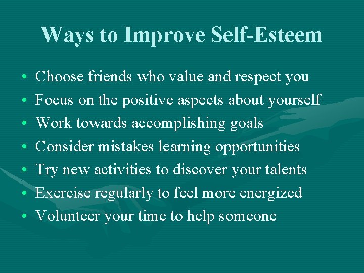 Ways to Improve Self-Esteem • • Choose friends who value and respect you Focus