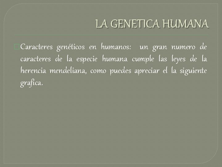 LA GENETICA HUMANA �Caracteres genéticos en humanos: un gran numero de caracteres de la