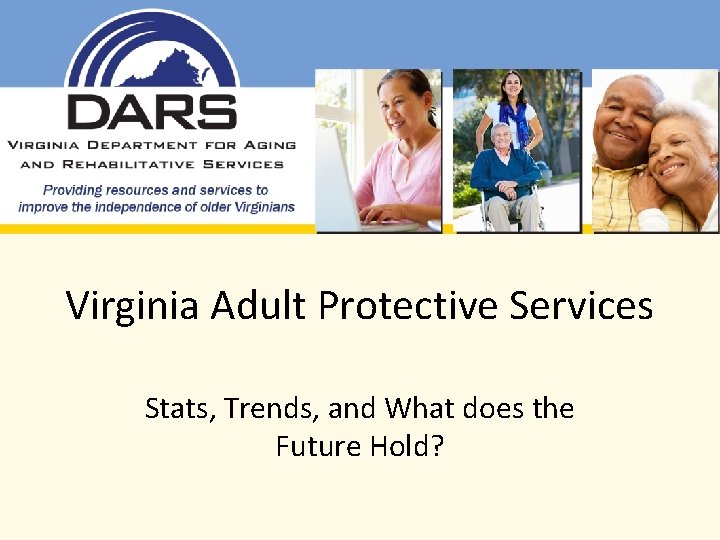 Virginia Adult Protective Services Stats, Trends, and What does the Future Hold? 