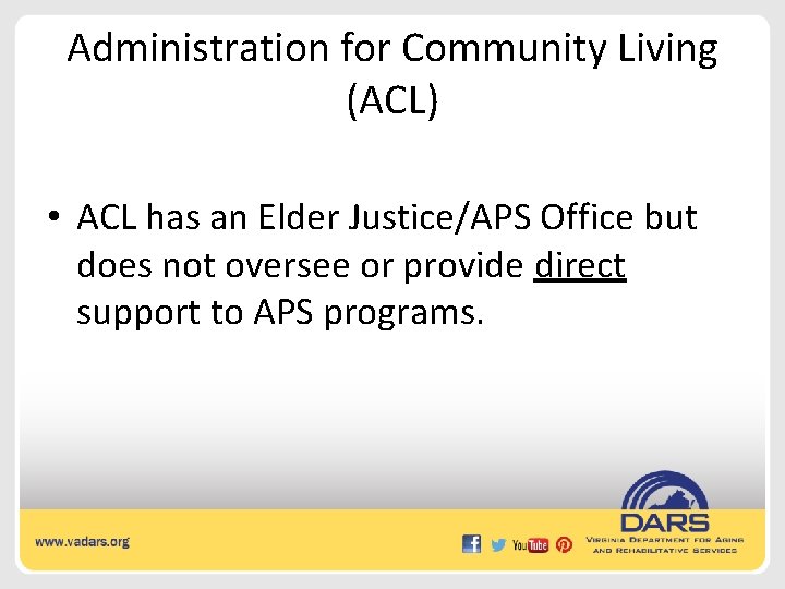 Administration for Community Living (ACL) • ACL has an Elder Justice/APS Office but does