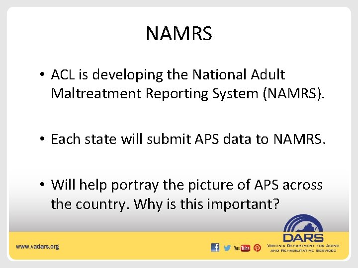 NAMRS • ACL is developing the National Adult Maltreatment Reporting System (NAMRS). • Each