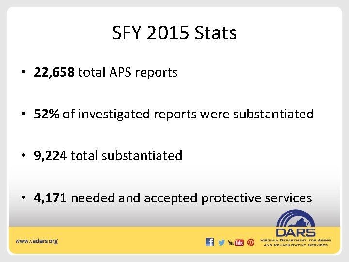 SFY 2015 Stats • 22, 658 total APS reports • 52% of investigated reports