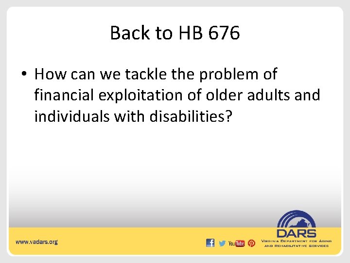 Back to HB 676 • How can we tackle the problem of financial exploitation