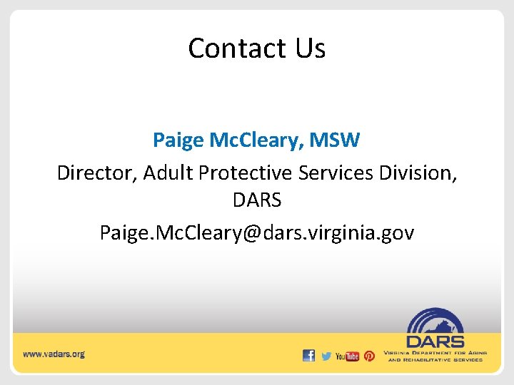 Contact Us Paige Mc. Cleary, MSW Director, Adult Protective Services Division, DARS Paige. Mc.