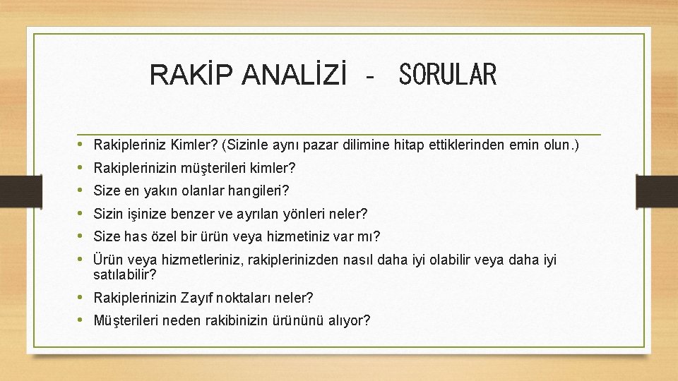 RAKİP ANALİZİ ‐ SORULAR • • • Rakipleriniz Kimler? (Sizinle aynı pazar dilimine hitap