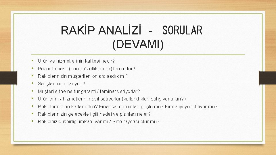 RAKİP ANALİZİ ‐ SORULAR (DEVAMI) • • • Ürün ve hizmetlerinin kalitesi nedir? Pazarda