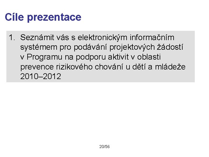 Cíle prezentace 1. Seznámit vás s elektronickým informačním systémem pro podávání projektových žádostí v