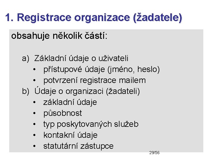1. Registrace organizace (žadatele) obsahuje několik částí: a) Základní údaje o uživateli • přístupové