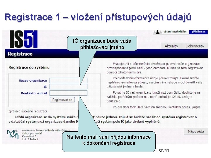 Registrace 1 – vložení přístupových údajů IČ organizace bude vaše přihlašovací jméno Na tento