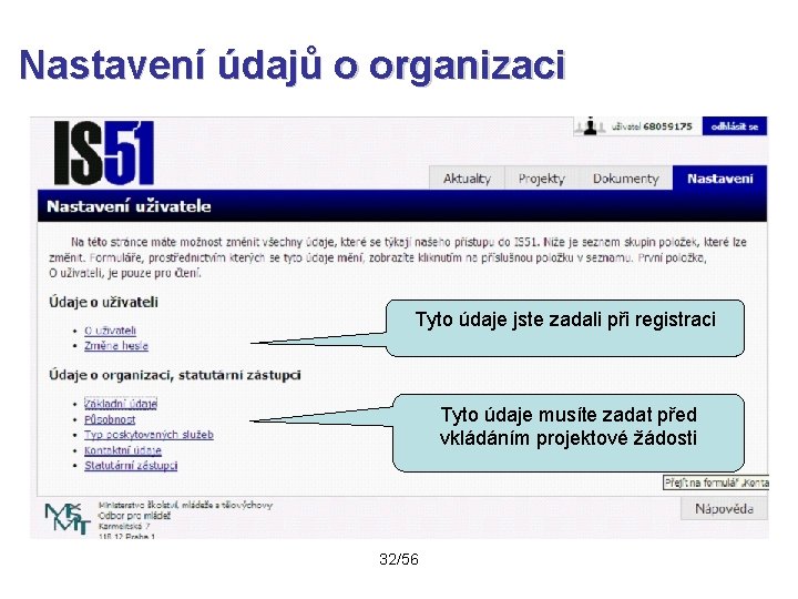 Nastavení údajů o organizaci Tyto údaje jste zadali při registraci Tyto údaje musíte zadat