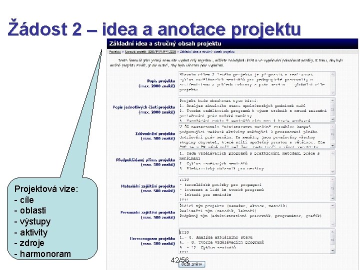 Žádost 2 – idea a anotace projektu Projektová vize: - cíle - oblasti -