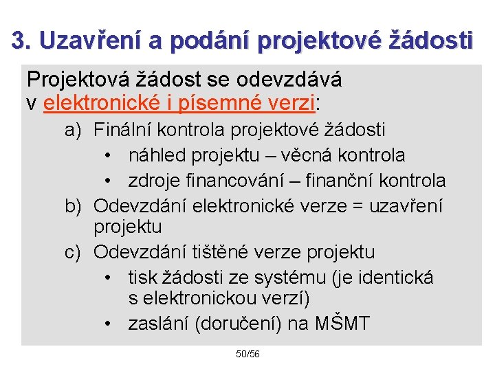 3. Uzavření a podání projektové žádosti Projektová žádost se odevzdává v elektronické i písemné