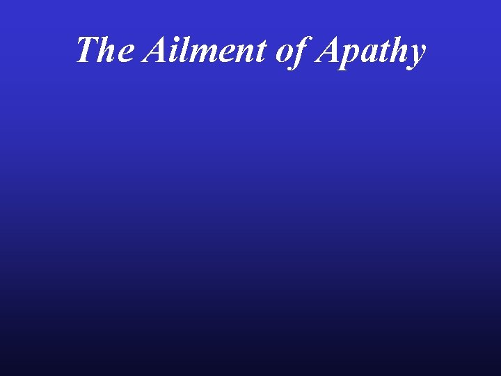 The Ailment of Apathy 