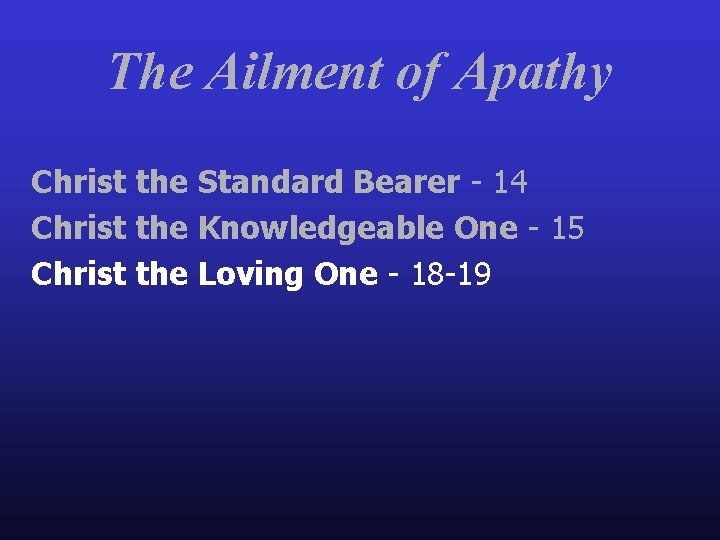 The Ailment of Apathy Christ the Standard Bearer - 14 Christ the Knowledgeable One