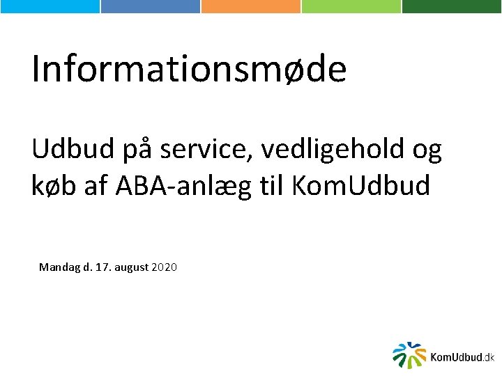 Informationsmøde Udbud på service, vedligehold og køb af ABA-anlæg til Kom. Udbud Mandag d.
