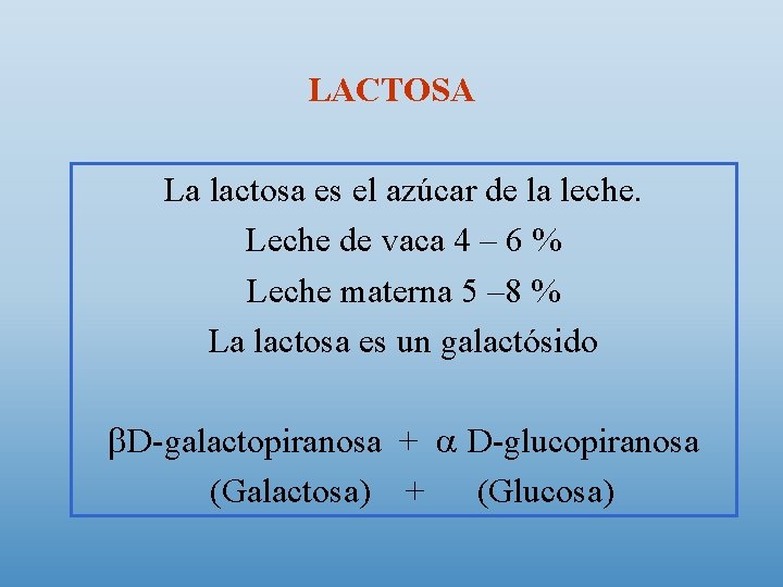 LACTOSA La lactosa es el azúcar de la leche. Leche de vaca 4 –