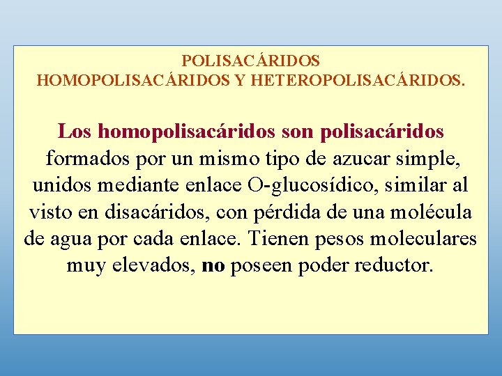 POLISACÁRIDOS HOMOPOLISACÁRIDOS Y HETEROPOLISACÁRIDOS. Los homopolisacáridos son polisacáridos formados por un mismo tipo de