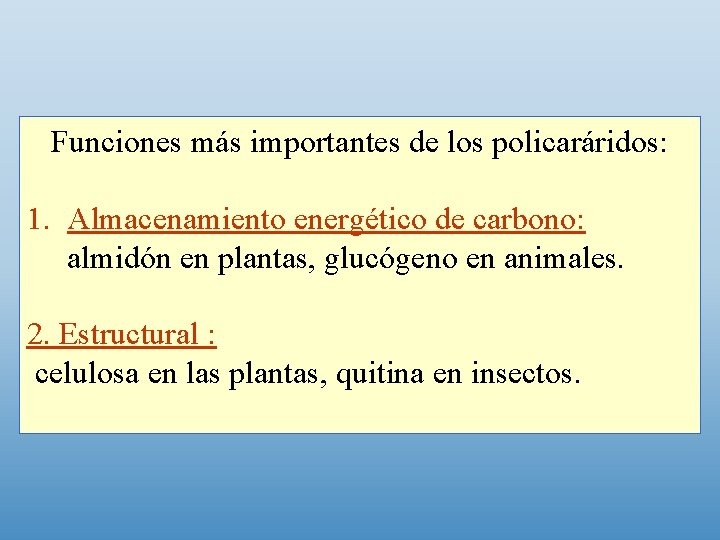 Funciones más importantes de los policaráridos: 1. Almacenamiento energético de carbono: almidón en plantas,