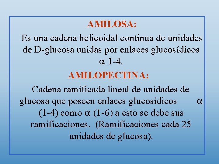 AMILOSA: Es una cadena helicoidal continua de unidades de D-glucosa unidas por enlaces glucosídicos