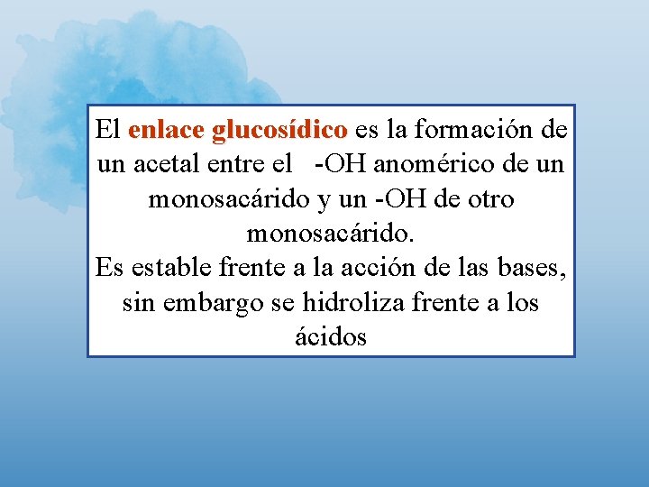 El enlace glucosídico es la formación de un acetal entre el -OH anomérico de