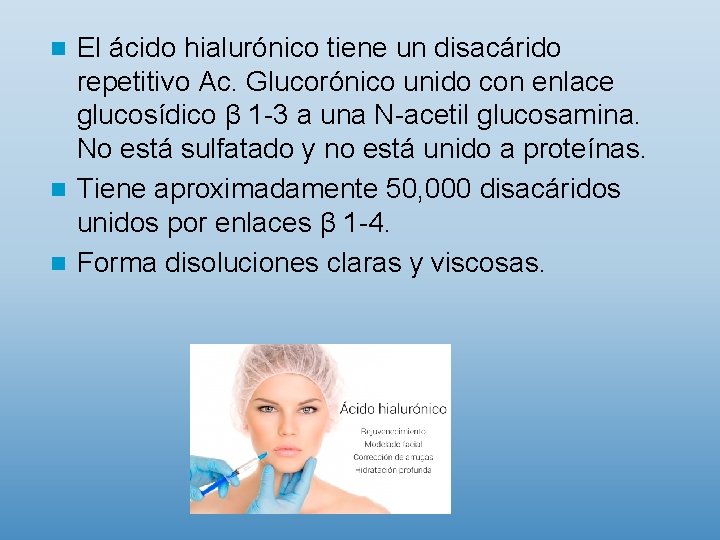 El ácido hialurónico tiene un disacárido repetitivo Ac. Glucorónico unido con enlace glucosídico β