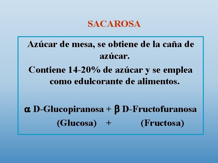 SACAROSA Azúcar de mesa, se obtiene de la caña de azúcar. Contiene 14 -20%