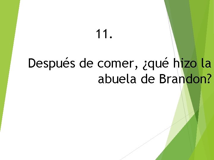 11. Después de comer, ¿qué hizo la abuela de Brandon? 