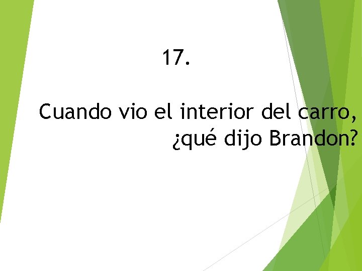 17. Cuando vio el interior del carro, ¿qué dijo Brandon? 