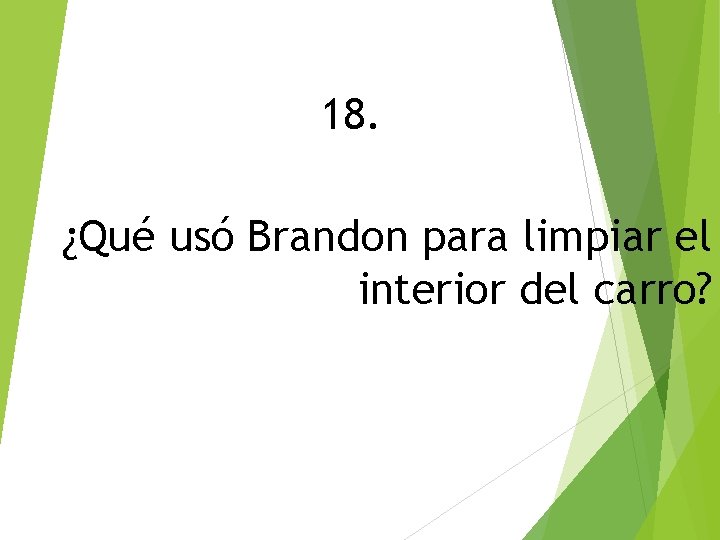 18. ¿Qué usó Brandon para limpiar el interior del carro? 