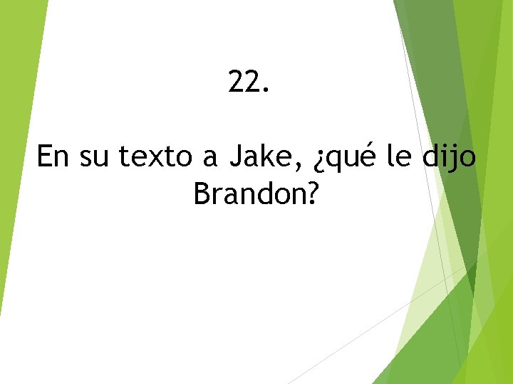 22. En su texto a Jake, ¿qué le dijo Brandon? 