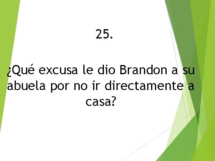 25. ¿Qué excusa le dio Brandon a su abuela por no ir directamente a