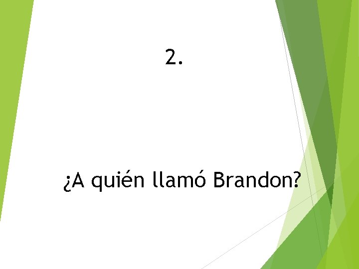 2. ¿A quién llamó Brandon? 