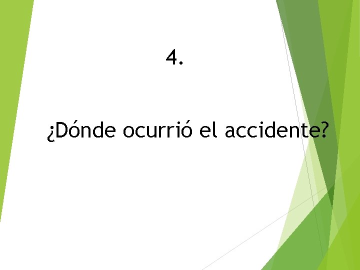 4. ¿Dónde ocurrió el accidente? 