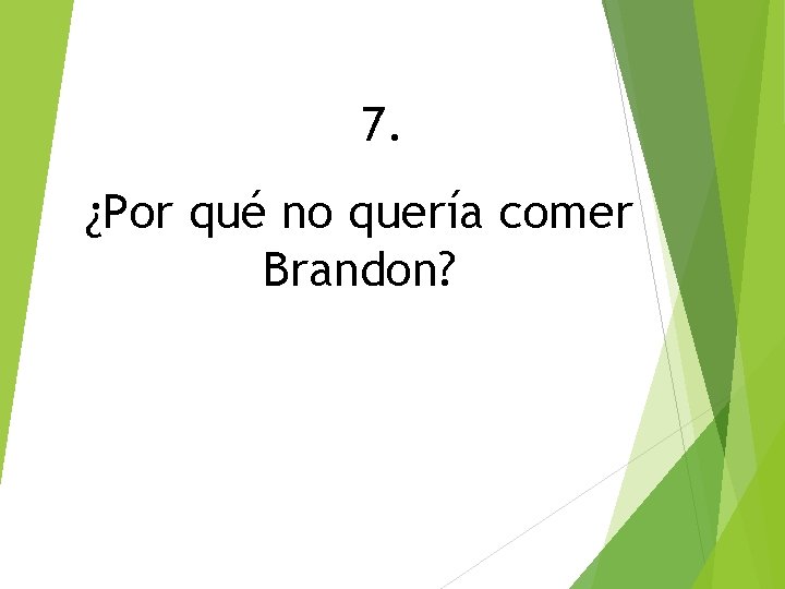 7. ¿Por qué no quería comer Brandon? 