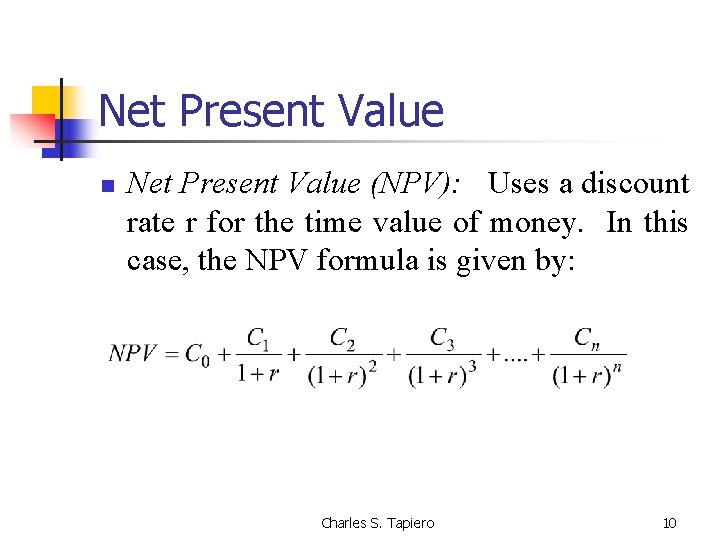 Net Present Value n Net Present Value (NPV): Uses a discount rate r for