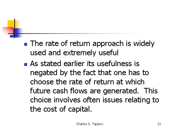 n n The rate of return approach is widely used and extremely useful As