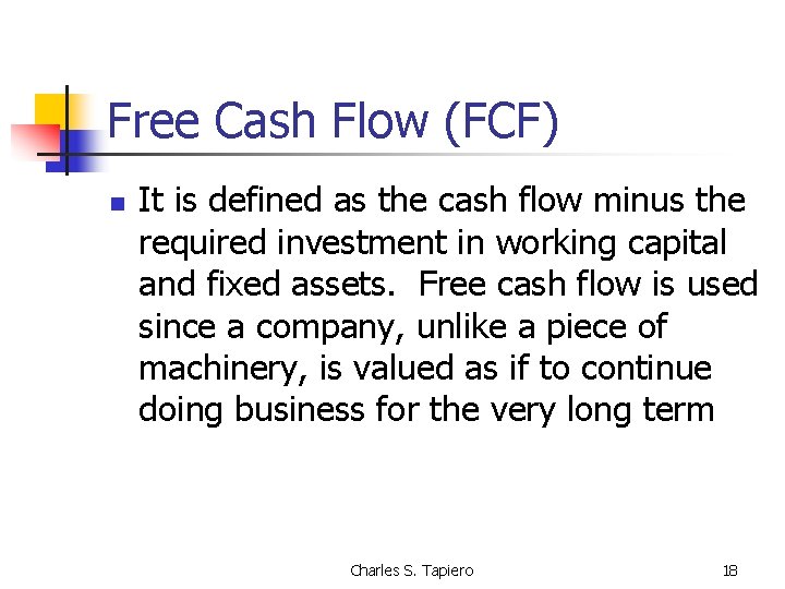 Free Cash Flow (FCF) n It is defined as the cash flow minus the
