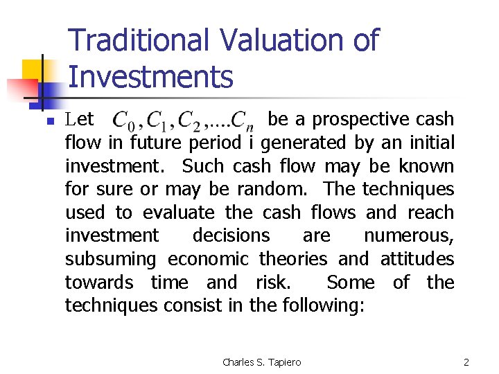 Traditional Valuation of Investments n Let be a prospective cash flow in future period